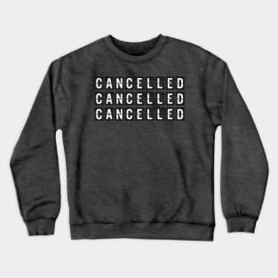 Cancelled, Cancelled, Cancelled Crewneck Sweatshirt